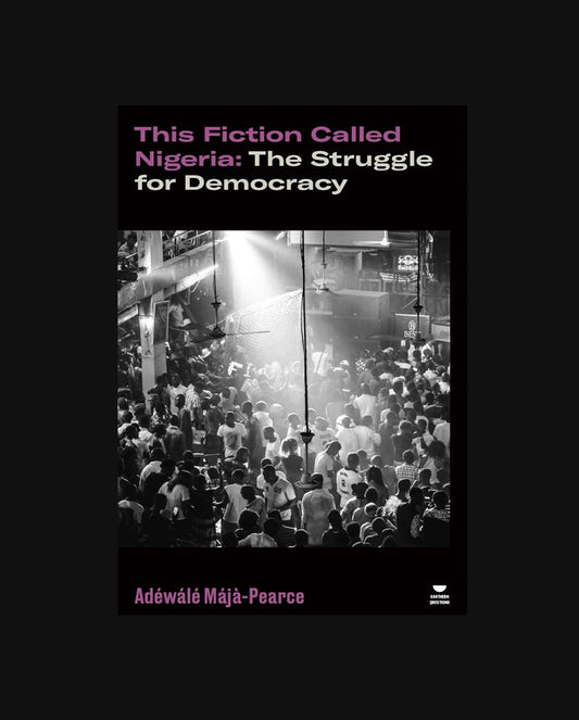 This Fiction Called Nigeria: The Struggle for Democracy