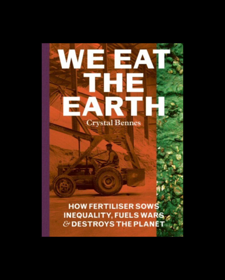 We Eat The Earth - How Fertiliser Sows Inequality, Fuels Wars, & Destroys The Planet