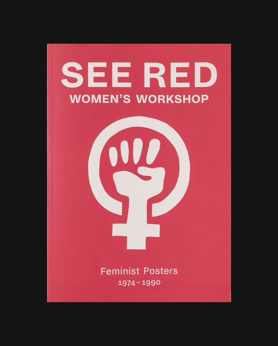 See Red Women's Workshop: Feminist Posters 1974-1990