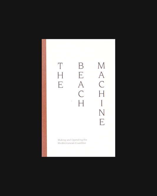 The Beach Machine: Making and Operating the Mediterranean Coastline