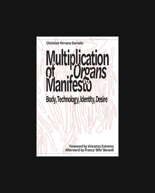 Multiplication of Organs (Manifesto) – Body, Technology, Identity, Desire