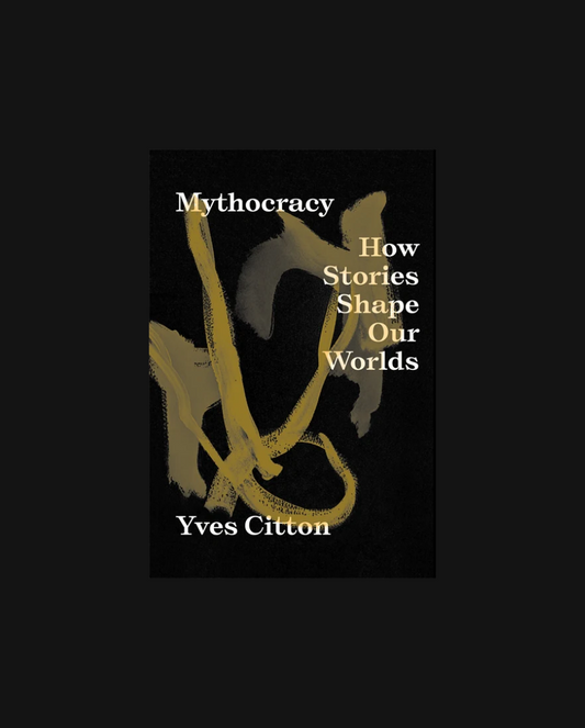 Mythocracy: How Stories Shape Our Worlds