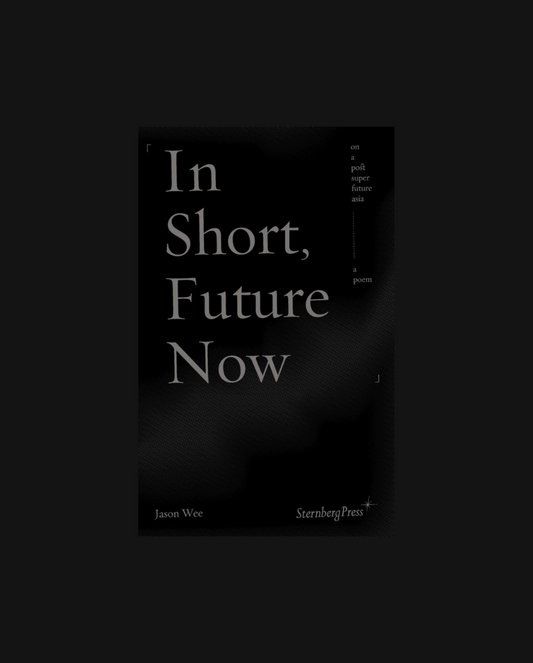 In Short, Future Now: on a post super future asia … a poem