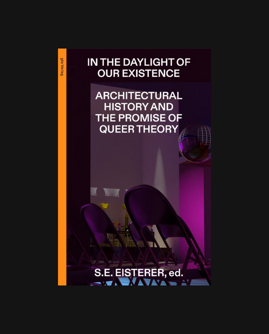 In the Daylight of Our Existence: Architectural History and the Promise of Queer Theory