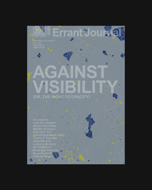 Errant Journal Issue #8: Against Visibility (or, the Right to Opacity)