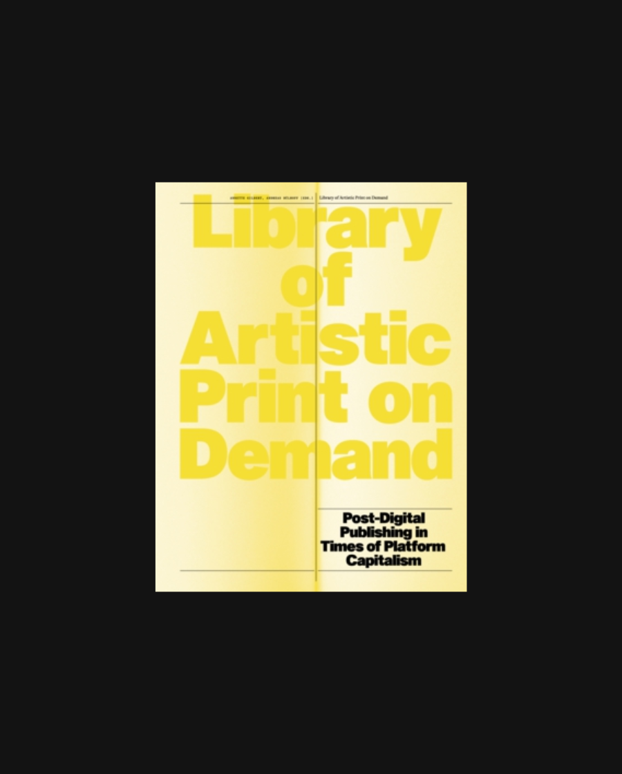 Library of Artistic Print on Demand: Post-Digital Publishing in Times of Platform Capitalism