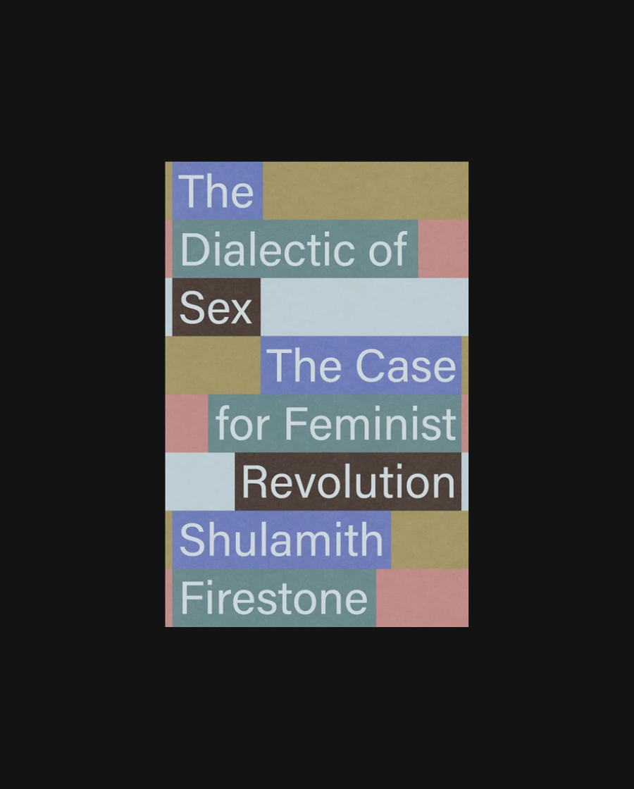 The Dialectic of Sex: The Case for Feminist Revolution