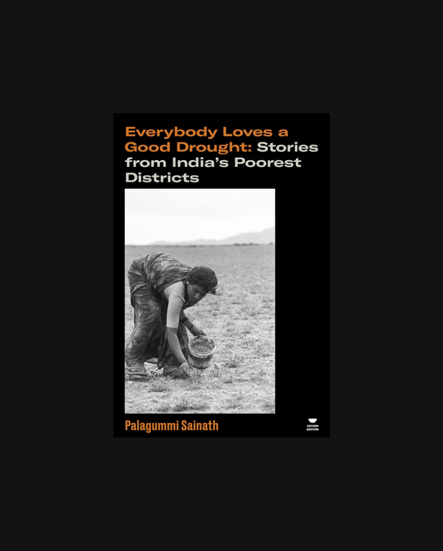 Everybody Loves a Good Drought: Stories from India’s Poorest Districts