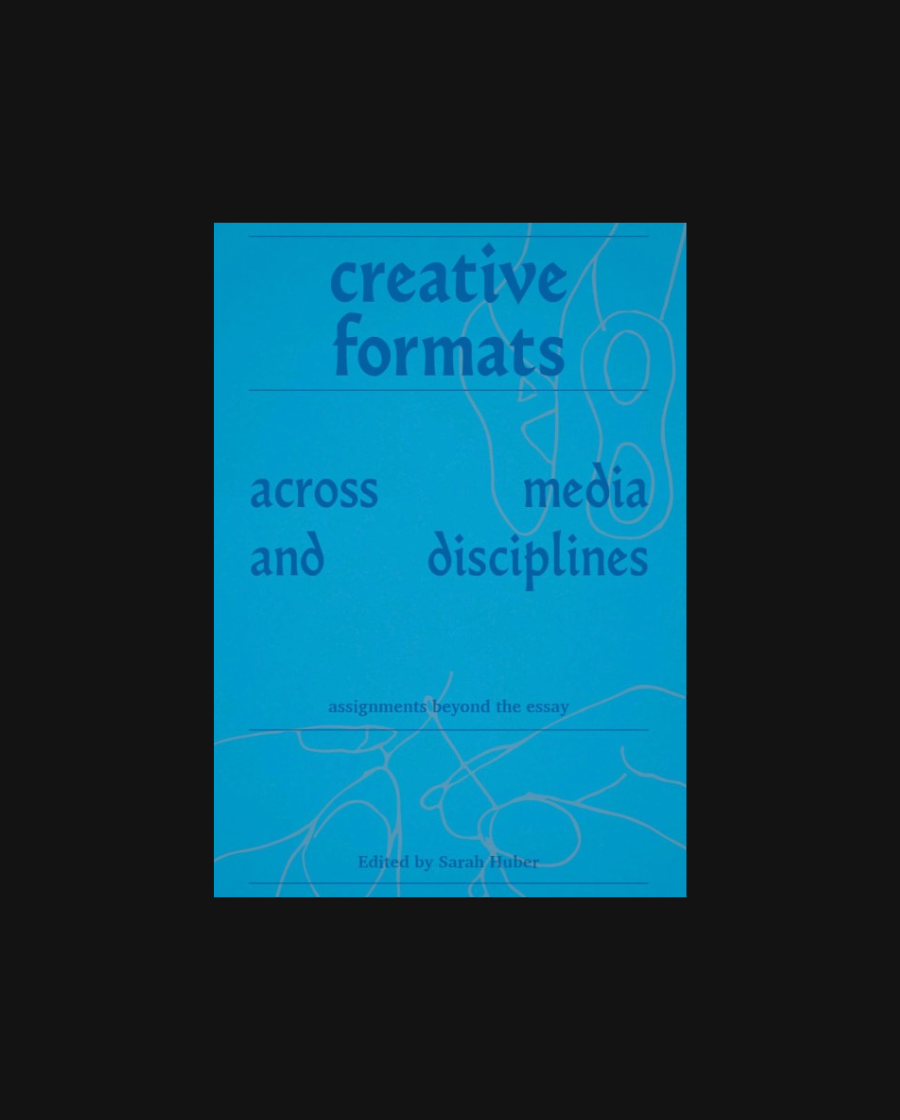 Creative Formats Across Media and Disciplines: Assignments beyond the essay