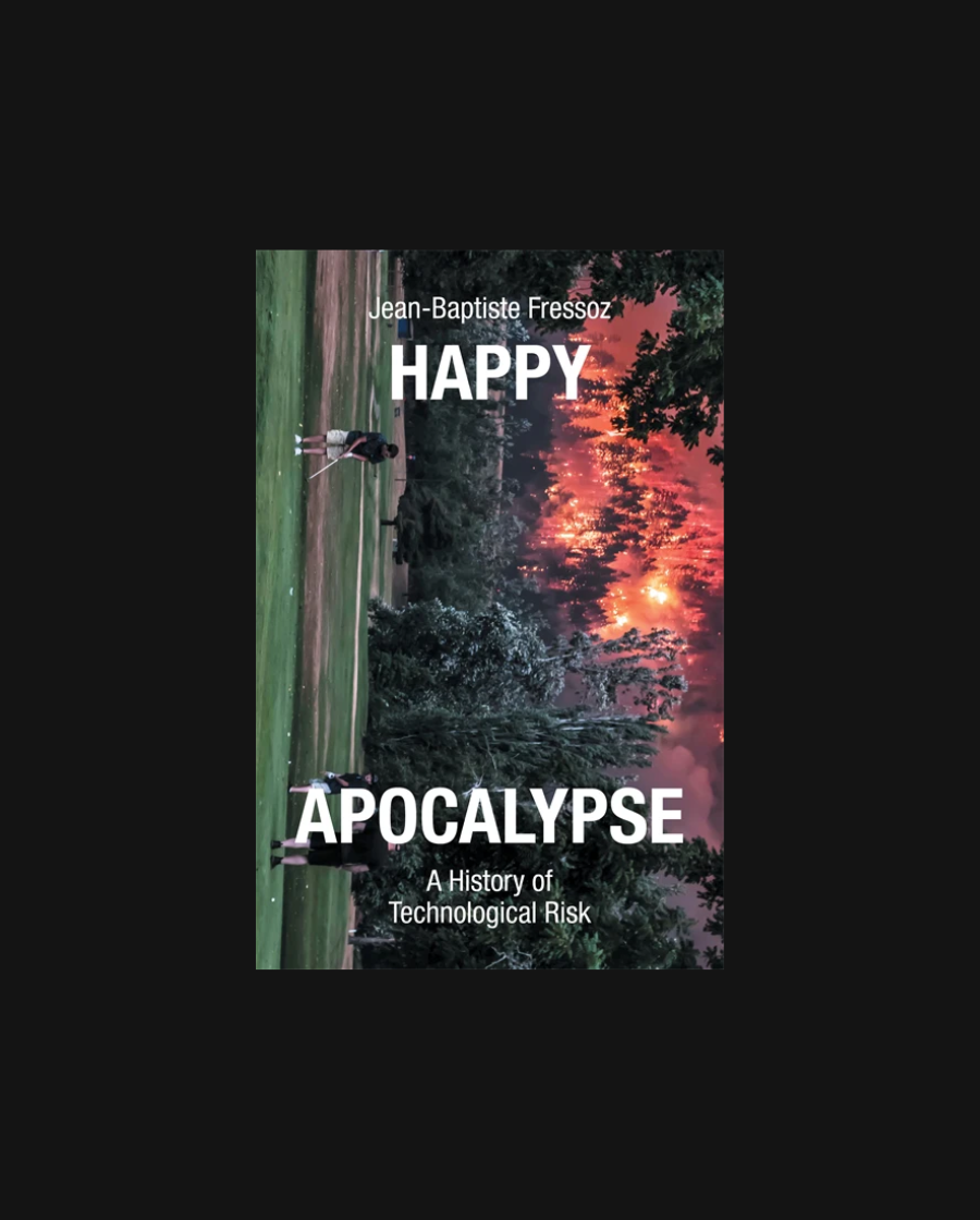 Happy Apocalypse: A History of Technological Risk