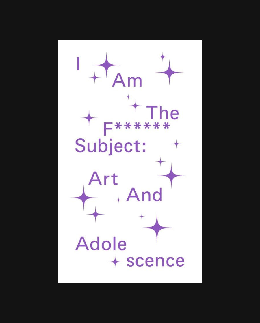 I Am The F****** Subject – Art And Adolescence