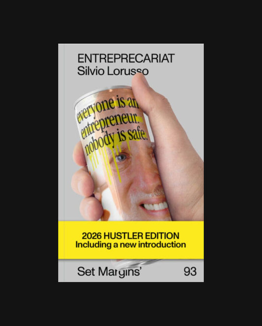 Entreprecariat - Everyone Is an Entrepreneur. Nobody Is Safe. (reprint)