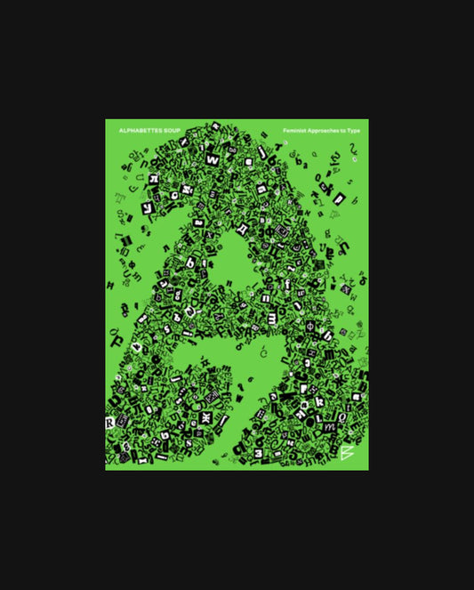Alphabettes Soup: Feminist Approaches to Type