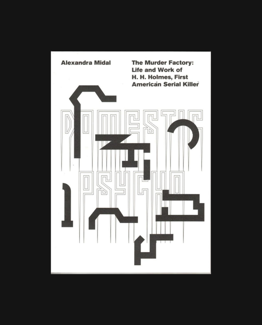 The Murder Factory: Life and Work of H. H. Holmes, First American Serial Killer