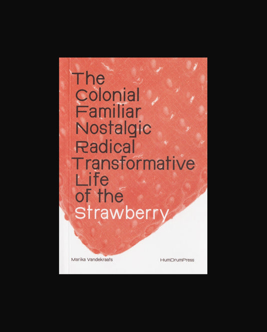 The Colonial, Familiar, Nostalgic, Radical, Transformative Life of the Strawberry