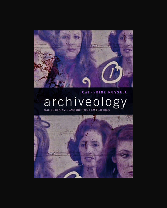 Archiveology - Walter Benjamin and Archival Film Practices