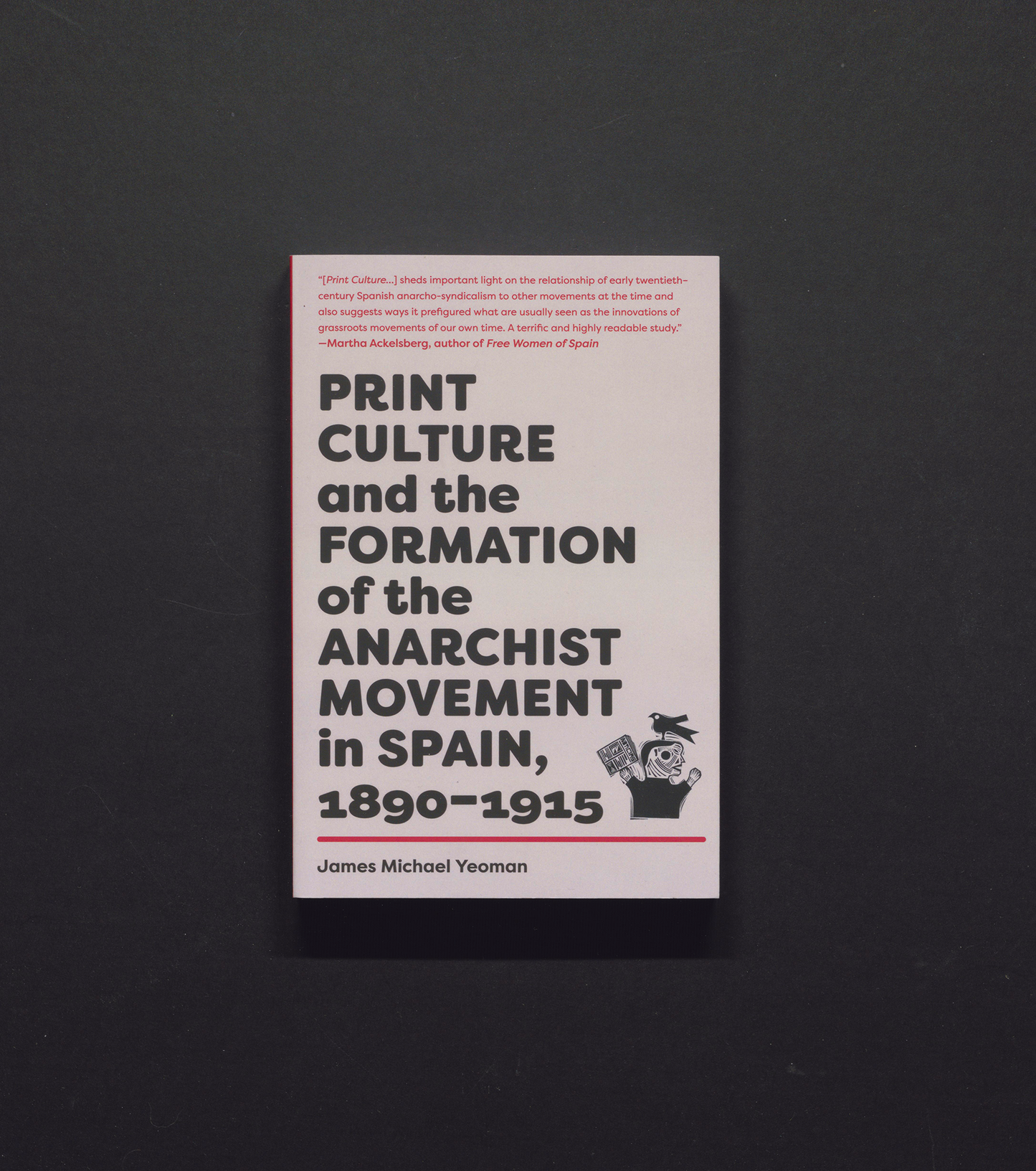 Print Culture and the Formation of the Anarchist Movement in Spain, 1890 - 1915