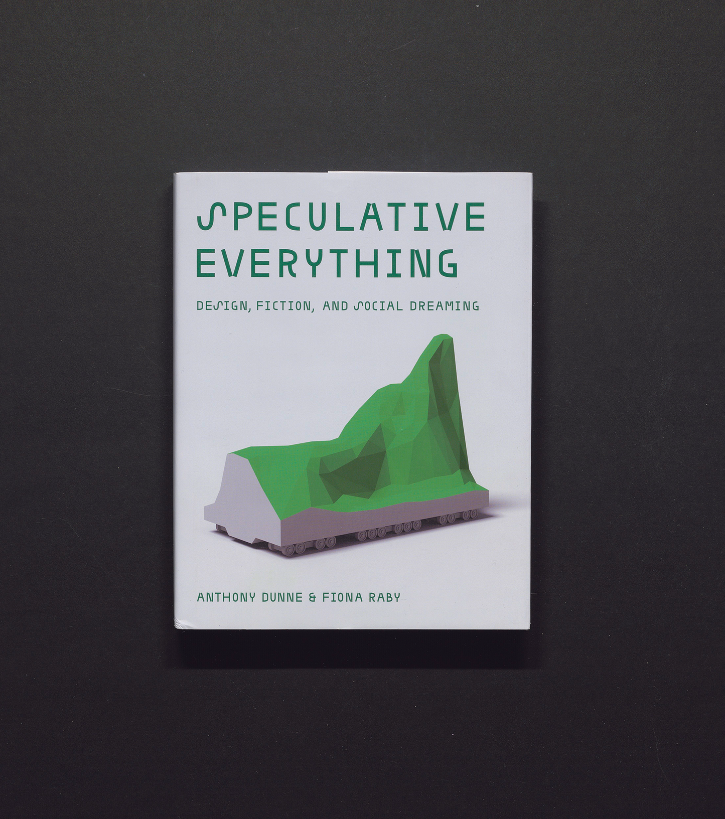 Speculative Everything - Design, Fiction, and Social Dreaming