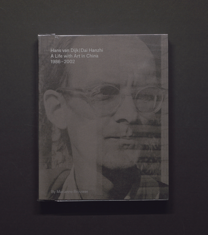 Hans van Dijk | Dai Hanzhi - A Life with Art in China 1986 - 2002