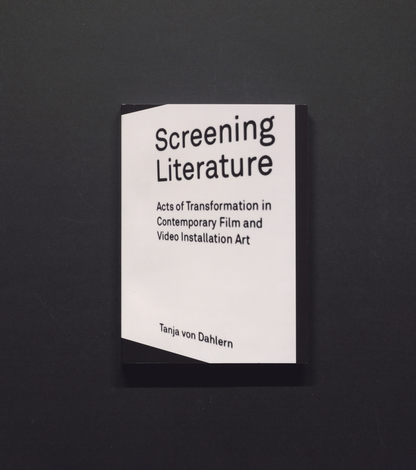 Screening Literature - Acts of Transformation in Contemporary Film and Video Installation Art