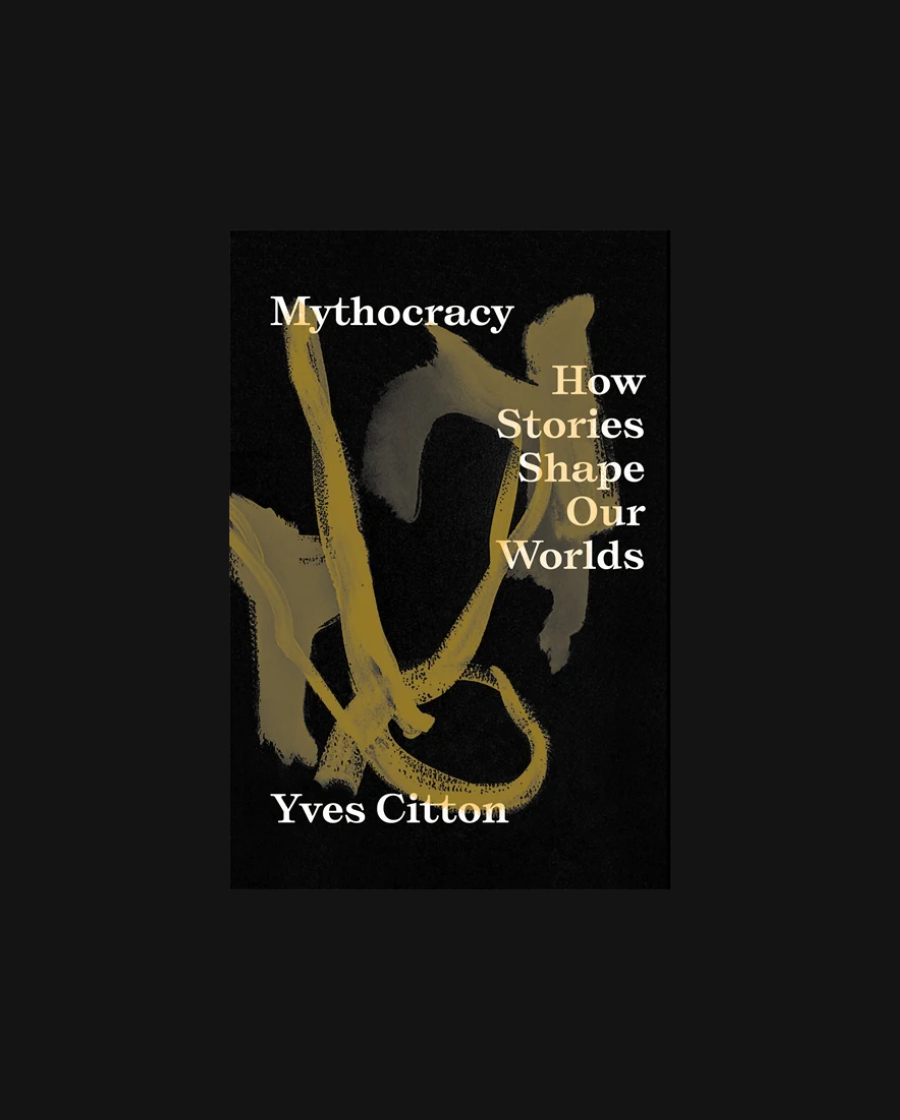 Mythocracy: How Stories Shape Our Worlds