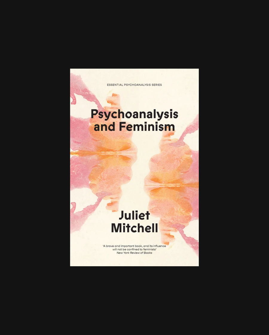 Psychoanalysis and Feminism: A Radical Reassessment of Freudian Psychoanalysis