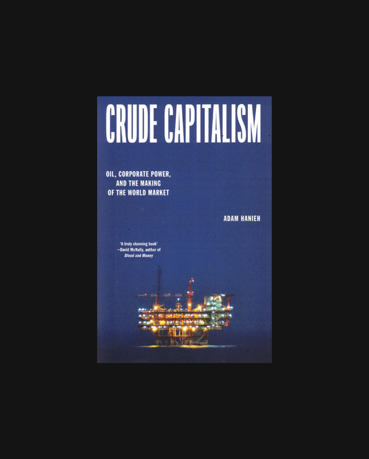 Crude Capitalism: Oil, Corporate Power, and the Making of the World Market