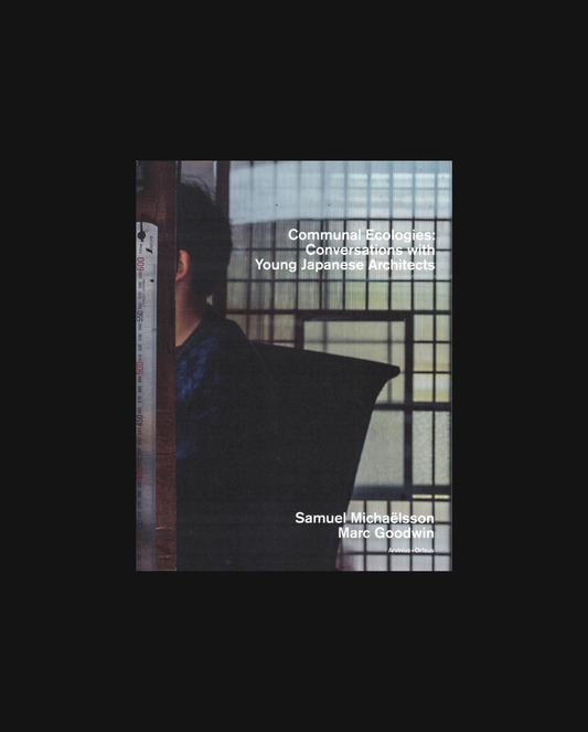 Communal Ecologies – Conversations with Young Japanese Architects