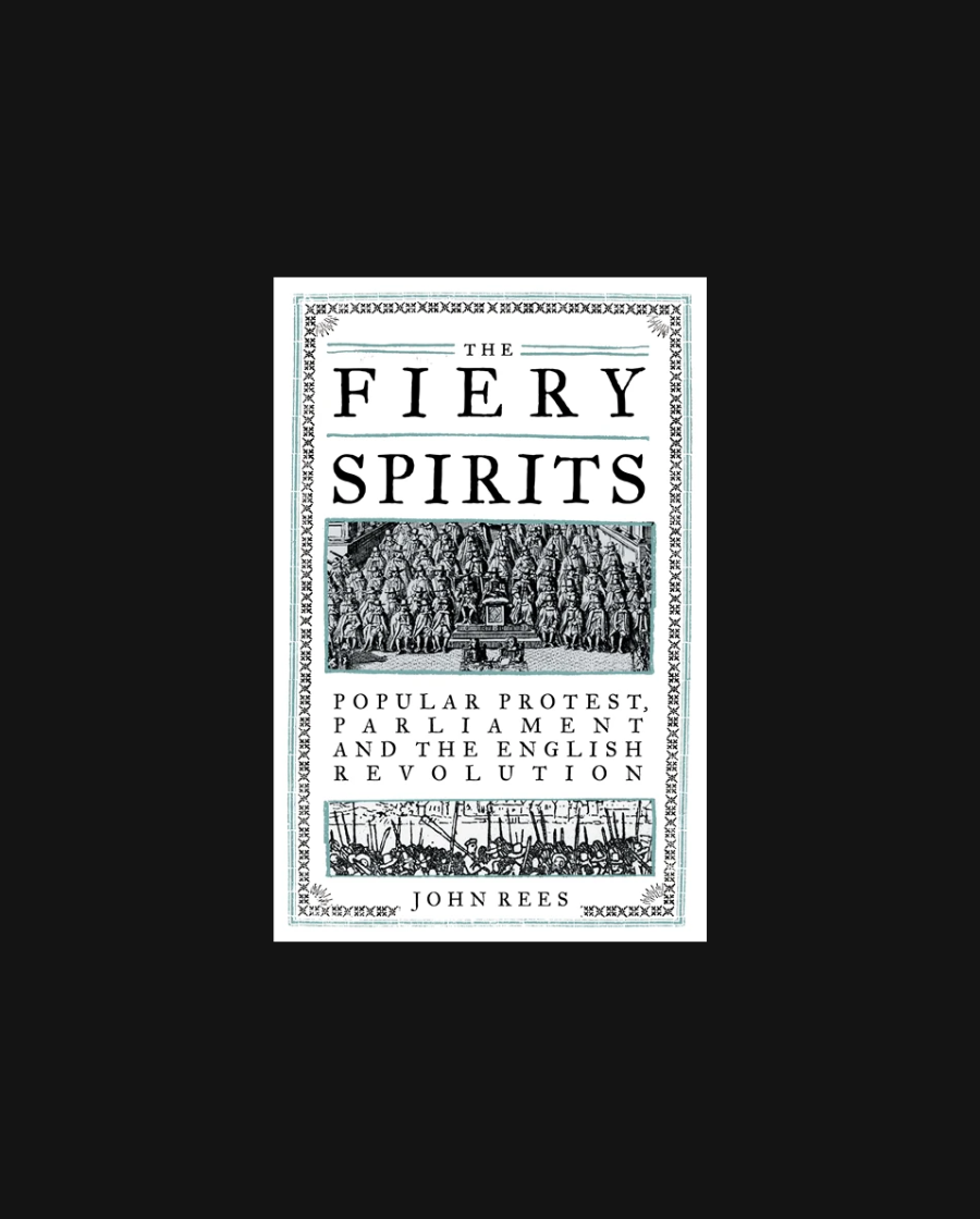 The Fiery Spirits: Popular Protest, Parliament and the English Revolution