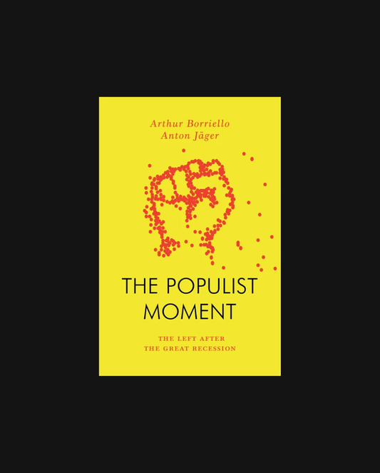 The Populist Moment: The Left After the Great Recession